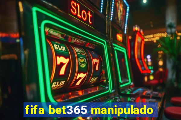 fifa bet365 manipulado